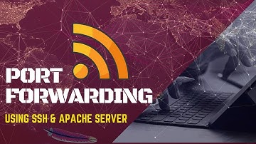 Port Forwarding using SSH and Apache2 Server