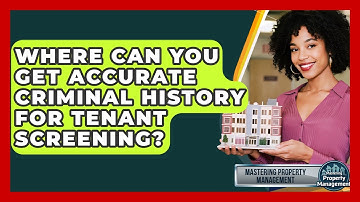 Where Can You Get Accurate Criminal History For Tenant Screening? - Mastering Property Management