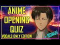 GUESS THE ANIME OPENING QUIZ - ONLY VOCALS EDITION - 40 OPENINGS + 10 BONUS ENDINGS