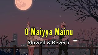 Maiya Mainu Song | [Slowed   Reverb] | Maiya mainu yaad aave | Bollywood lofi hub