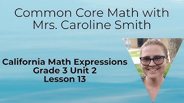3rd Grade Math Unit 2 Lesson 13 California Math Expressions