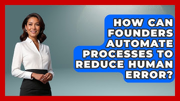 How Can Founders Automate Processes To Reduce Human Error? - Founders Supporting Founders