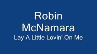 Robin McNamara-Lay A Little Lovin' On Me