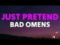 Bad Omens - Just Pretend (Lyrics) 🎵