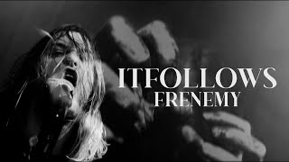 IT FOLLOWS - FRENEMY (OFFICIAL VIDEO)