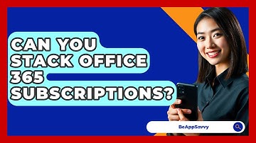 Can You Stack Office 365 Subscriptions? - Be App Savvy