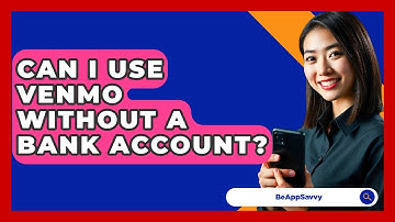 Can I Use Venmo Without A Bank Account? - Be App Savvy