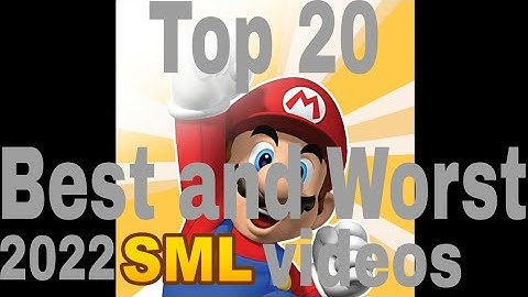 Top 20 Best and Worst 2022 SML videos