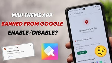 😶 MIUI THEME APP BANNED FROM GOOGLE - ENABLE/DISABLE?