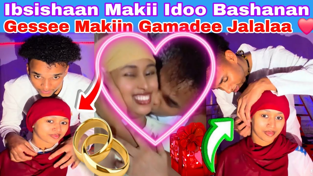🔴Ibsishaan Makii Idoo Bashanan Gessee  Makiin gamadee ijoolee jalalaa 👫💍❤️