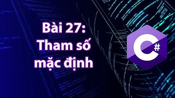 C# - Bài 27: Tham số mặc định của phương thức