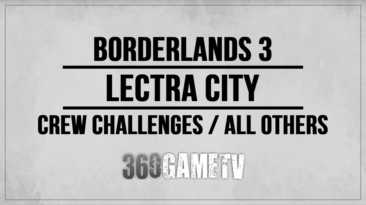 Borderlands 3 Lectra City All Crew Challenges / Eridian Writings / Red Chests Locations Guide