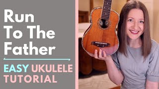 Run To The Father - Cody Carnes (Ukulele Tutorial)