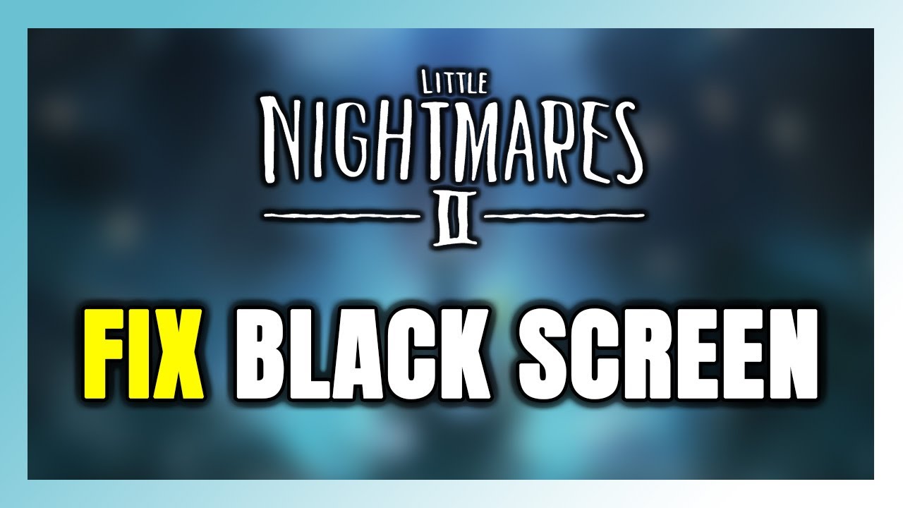 How to FIX Little Nightmares 2 Black Screen! - YouTube