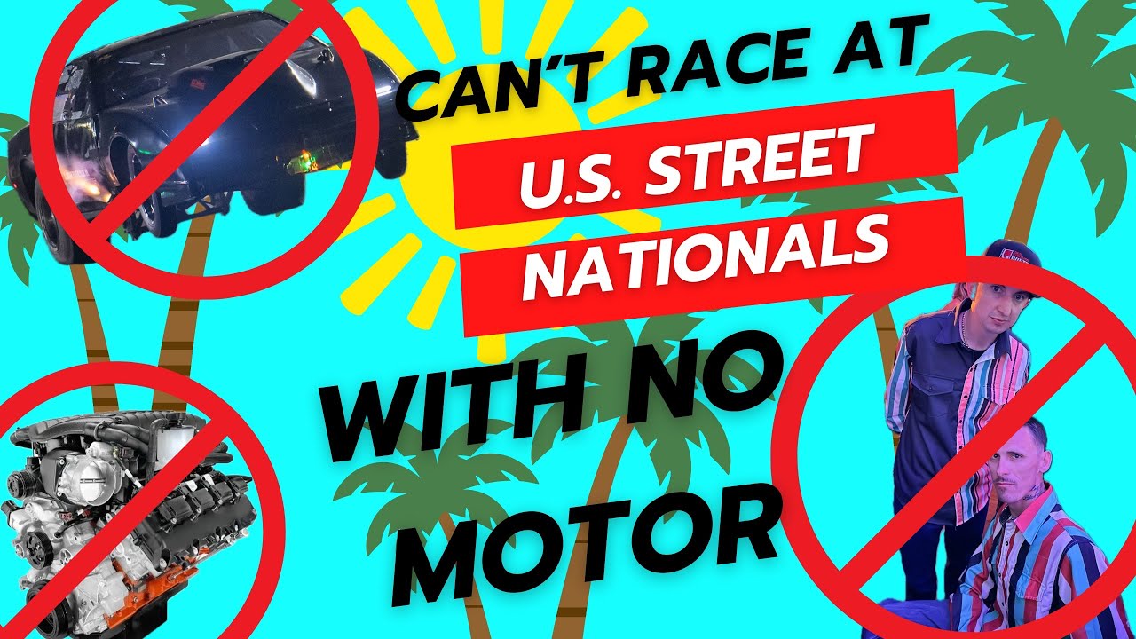 No Car Racing NO RACING, BROKE MOTOR, and DECLINING US Street Nationals - YouTube