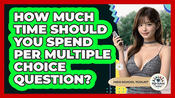 How Much Time Should You Spend Per Multiple Choice Question? - High School Toolkit