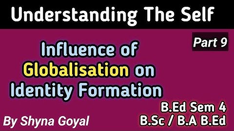 Influence of Globalisation on Identity Formation|Understanding The Self B ed B.Sc/B.A B.Ed notes
