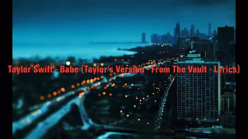 Taylor Swift - Babe (Taylor’s Version - From The Vault - Lyrics)