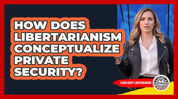 How Does Libertarianism Conceptualize Private Security?