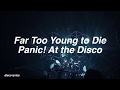 Far Too Young to Die || Panic! At the Disco Lyrics