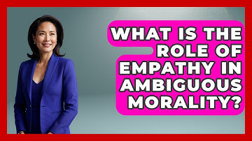 What Is The Role Of Empathy In Ambiguous Morality? - Fictional Journeys