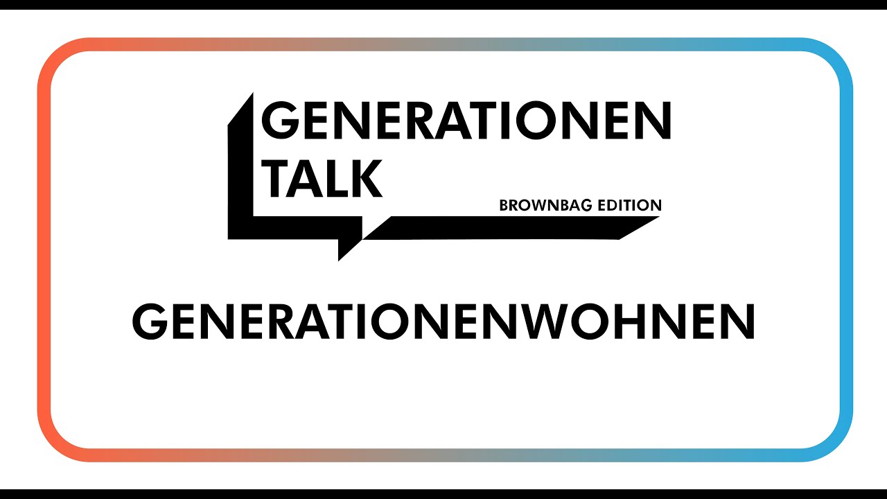 Generationentalk – Generationenwohnen Brownbag