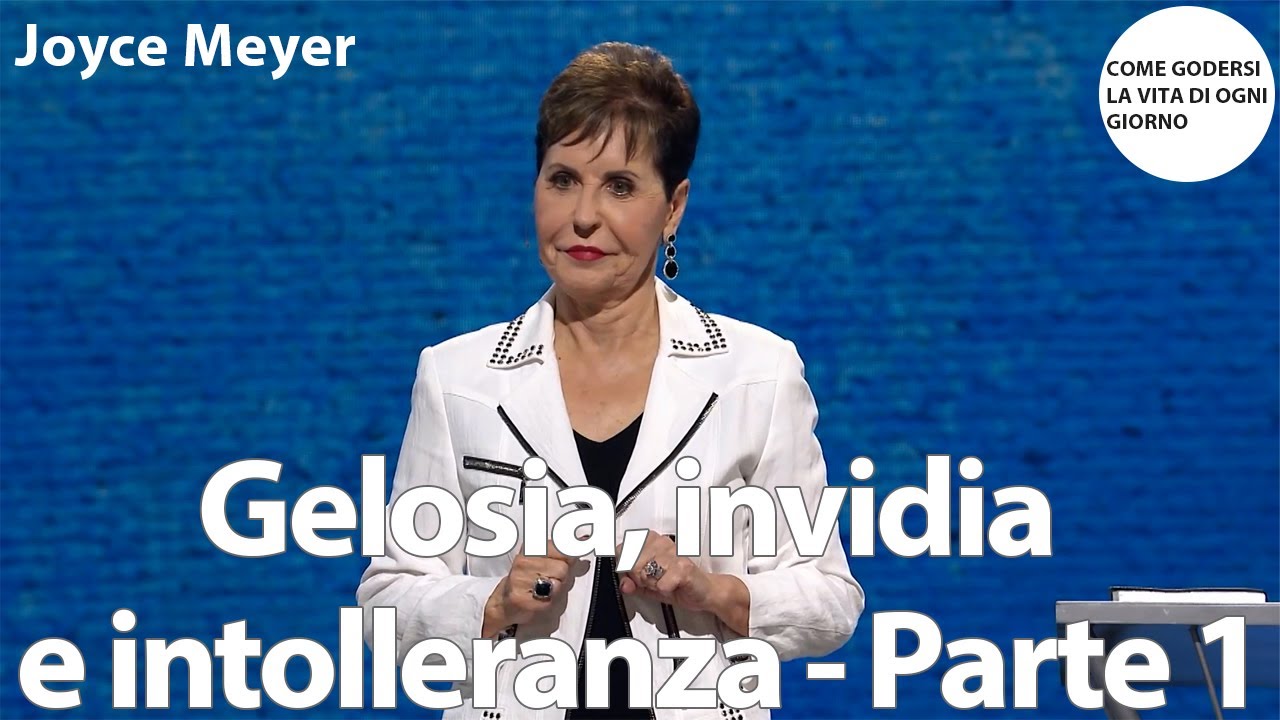 Gelosia, invidia e intolleranza - Parte 1 | Joyce Meyer