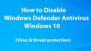 How to Disable Windows Defender Antivirus on Windows 10