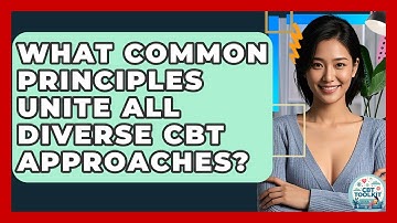 What Common Principles Unite All Diverse CBT Approaches? - CBT Toolkit