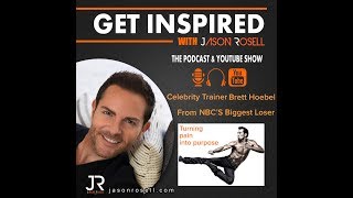 Famous Turning Pain Into Purpose | Interview with The Biggest Loser Celebrity Trainer Brett Hoebel | Wealth