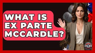 What Is Ex Parte McCardle? - The Civil War Nerds