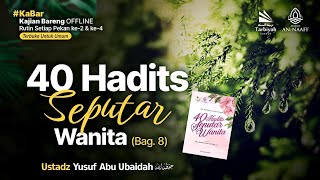 40 Hadits Seputar Wanita (Bag. 8) - Ustadz Yusuf Abu Ubaidah As-Sidawi حفظه الله