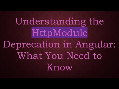Understanding the HttpModule Deprecation in Angular: What You Need to Know
