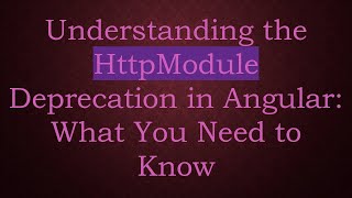 Understanding the HttpModule Deprecation in Angular: What You Need to Know Wealth