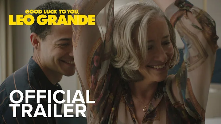 GOOD LUCK TO YOU, LEO GRANDE | Official Trailer | ...