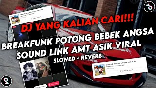 DJ BREAKFUNK POTONG BEBEK ANGSA SOUND Ling amt asik VIRAL YANG KALIAN CARI (SLOWED+REVERB)