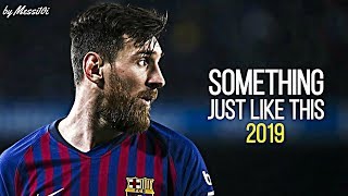 Lionel Messi 2019 ► Something Just Like This ¦ IMPOSSIBLE Skills &amp; Goals 2019 ¦ HD NEW