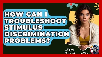 How Can I Troubleshoot Stimulus Discrimination Problems? - Answers About Autism