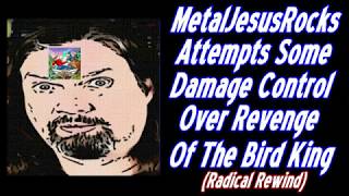 MetalJesusRocks Attempts Some Damage Control Over Revenge of The Bird King(Radical Rewind)