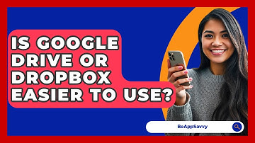 Is Google Drive Or Dropbox Easier To Use? - Be App Savvy