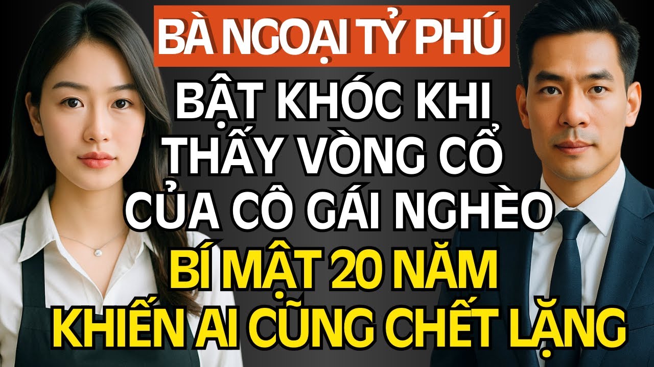Bà Ngoại Tỷ Phú Bật Khóc Khi Thấy Vòng Cổ Của Cô Gái Nghèo, Bí Mật 20 Năm Khiến Ai Cũng Chết Lặng