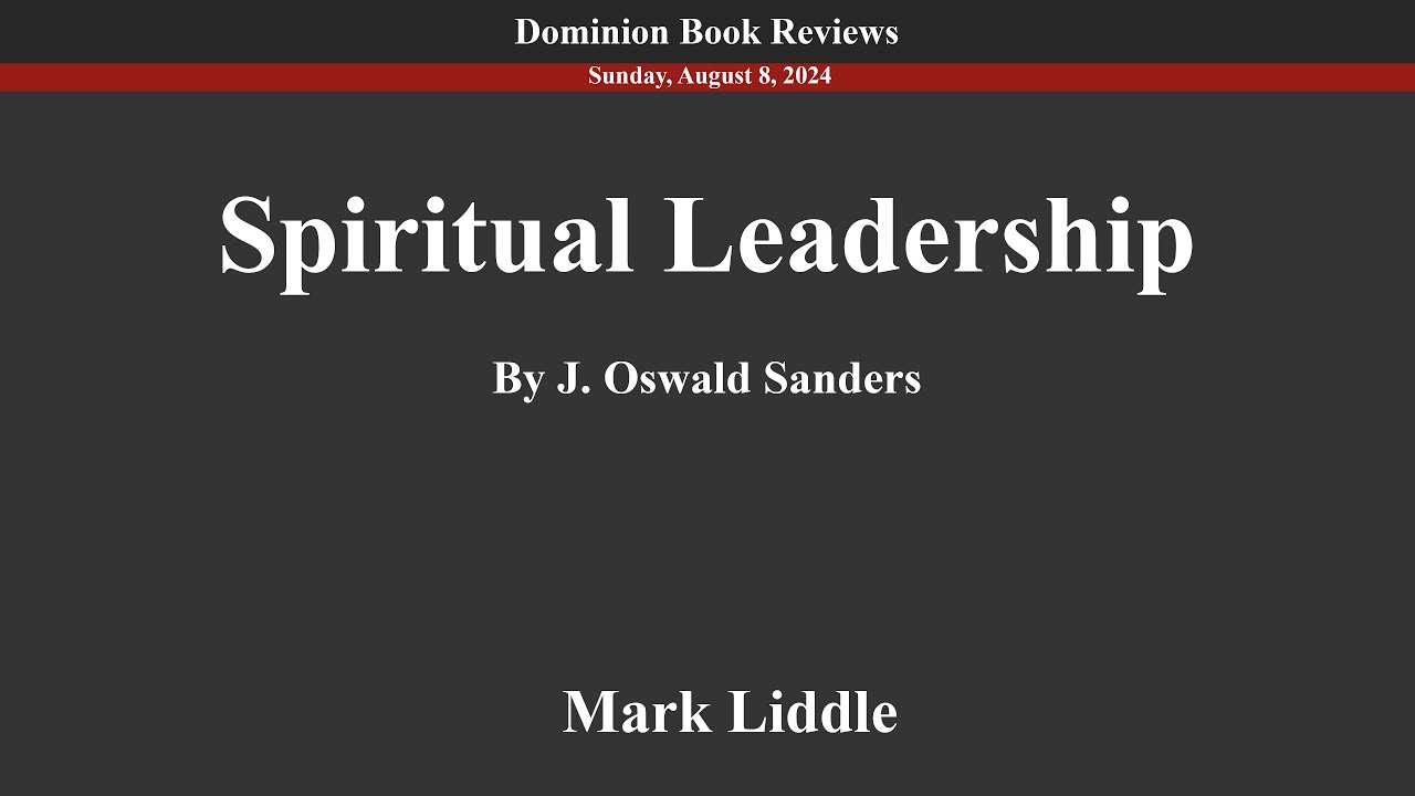 Spiritual Leadership by J. Oswald Sanders (Part 1) 9/8/2024 Mark