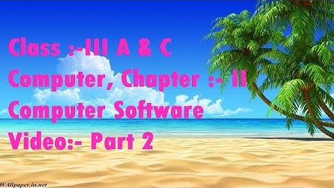 Computer,Class III A&C ,Chapter II, Computer software,Video Part 2