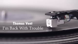 Thomas Vent - Im Back With Trouble