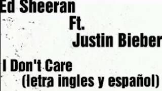 Ed Sheeran Ft. Justin Bieber - I Don't Care (letra ingles y español)