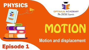 IGCSE Physics - 0625 - Unit 2 - Motion - Episode 1 - Moving bodies, distance and displacement