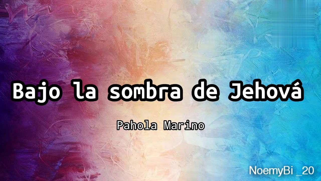 bajo la sombra de Jehová - Pahola Marino (letra)