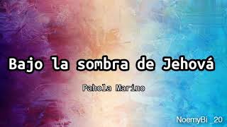 bajo la sombra de Jehová - Pahola Marino (letra)