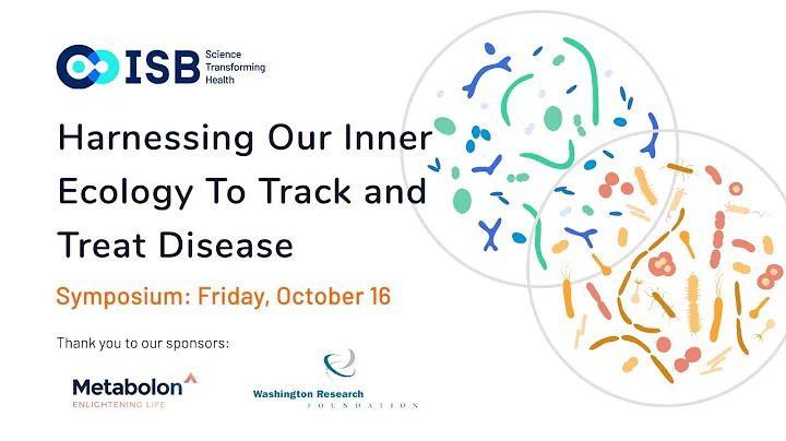 ISB's Virtual Microbiome Symposium: Harnessing Our Inner Ecology To Track and Treat Disease