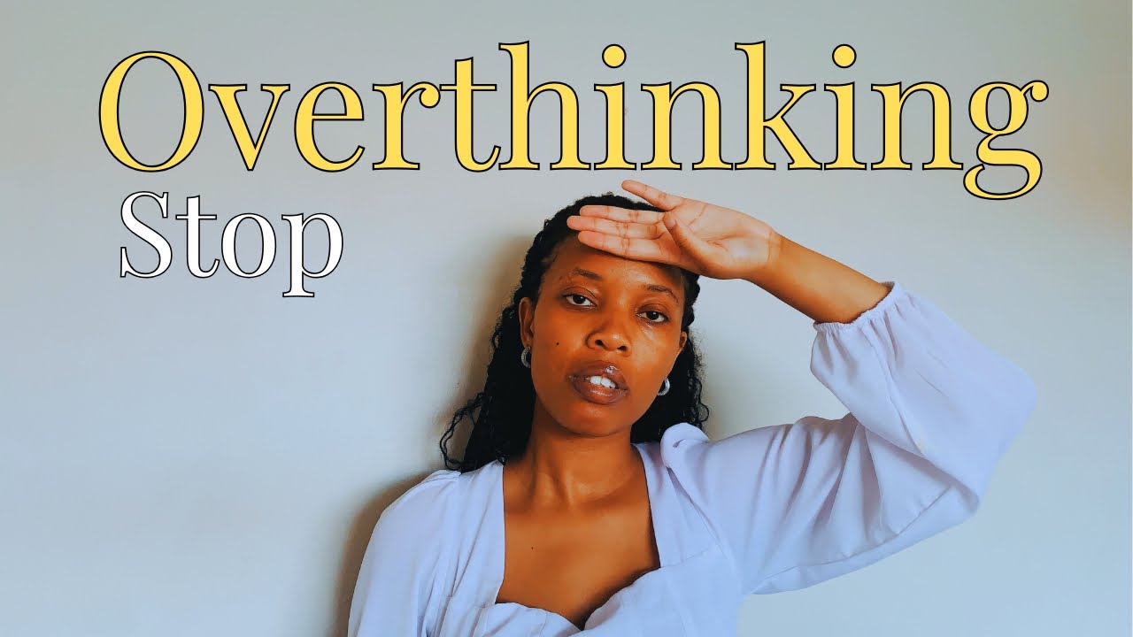 What to Do When You’re Stuck and Overthinking Everything